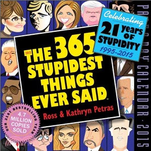 The 365 Stupidest Things Ever Said 2015 Calendar