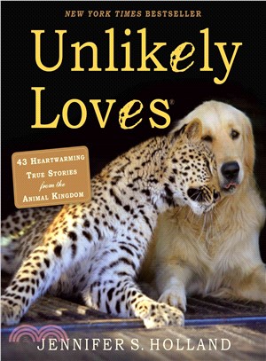 Unlikely Loves ─ 43 Heartwarming Stories from the Animal Kingdom