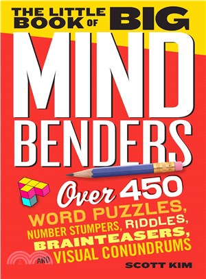 The Little Book of Big Mind Benders ─ Over 450 Word Puzzles, Number Stumpers, Riddles, Brainteasers, and Visual Conundrums