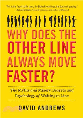 Why Does the Other Line Always Move Faster? ― The Myths and Misery, Secrets and Psychology of Waiting in Line