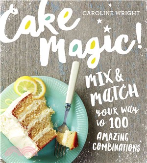 Cake Magic! ─ Mix & Match Your Way to 100 Amazing Combinations