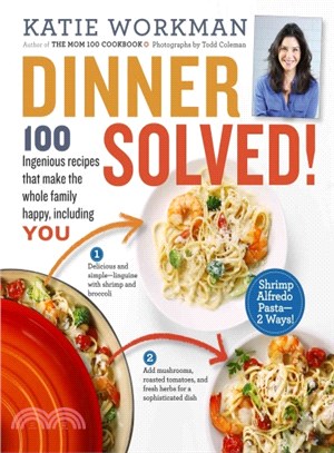 Dinner Solved! ─ 100 Ingenious recipes that make the whole family happy, including YOU