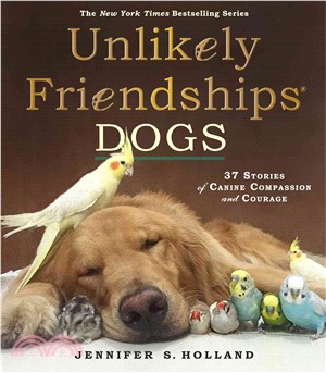 Unlikely Friendships ─ Dogs: 37 Stories of Canine Compassion and Courage