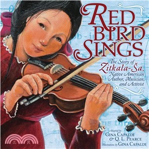Red Bird sings : the story of Zitkala-Š̌̌̌a, Native American author, musician, and activist