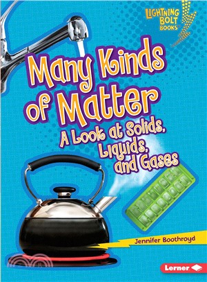 Many Kinds of Matter: A Look at Solids, Liquids, and Gases