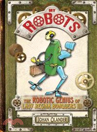 My Robots ─ The Robotic Genius of Lady Regina Bonquers III