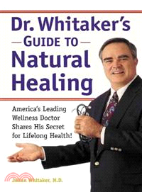 Dr. Whitaker's Guide to Natural Healing ─ America's Leading "Wellness Doctor" Shares His Secrets for Lifelong Health!