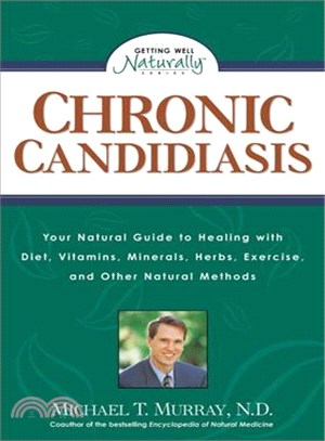 Chronic Candidiasis ─ Your Natural Guide to Healing With Diet, Vitamins, Minerals, Herbs, Exercise, and Other Natural Methods