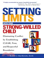 Setting Limits With Your Strong-Willed Child: Eliminating Conflict by Establishing Clear, Firm, and Respectful Boundaries