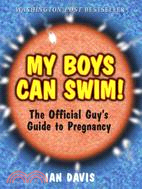 My Boys Can Swim! ─ The Official Guy's Guide to Pregnancy