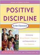 Positive Discipline in the Classroom: Developing Mutual Respect, Cooperation, and Responsibility in Your Classroom