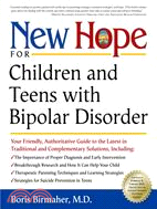 New Hope for Children and Teens With Bipolar Disorder ─ Your Friendly, Authoritative Guide to the Latest in Traditional and Complementary Solutions