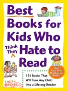 Best Books for Kids Who Think They Hate to Read ─ 125 Books That Will Turn Any Child into a Lifelong Reader