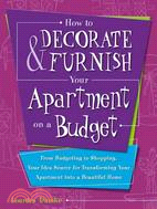 How to Decorate & Furnish Your Apartment on a Budget: From Budgeting to Shopping, Your Idea Source for Transforming Your Apartment into a Beautiful Home