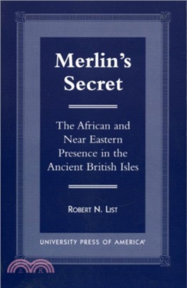 Merlin's Secret：The African and Near Eastern Presence in the Ancient British Isles