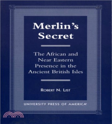 Merlin's Secret：The African and Near Eastern Presence in the Ancient British Isles