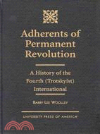 Adherents of Permanent Revolution: A History of the Fourth (Trotskyist) International