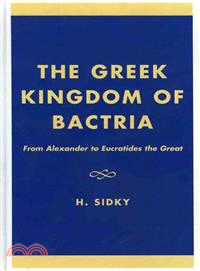 The Greek Kingdom of Bactria ─ From Alexander to Eurcratides the Great