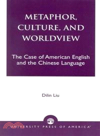 Metaphor, Culture, and Worldview — The Case of American English and the Chinese Language