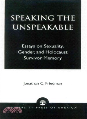 Speaking the Unspeakable ─ Essays on Sexuality, Gender, and Holocaust Survivor Memory