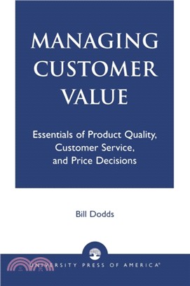 Managing Customer Value：Essentials of Product Quality, Customer Service, and Price Decisions