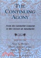 The Continuing Agony: From The Carmelite Convent To The Crosses At Auschwitz