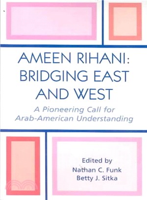 Ameen Rihani Bridging East And West ― A Pioneering Call For Arab-american Understanding