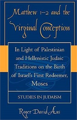 Matthew 1 - 2 And The Virginal Conception ― In Light Of Palestinian And Hellenistic Judaic Traditions On The Birth Of Israels First Redeemer, Moses