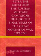 Peter the Great And the Russian Military Campaigns During the Final Years of the Great Northern War, 1719-1721