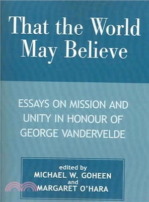 That the World May Believe ─ Essays on Mission And Unity in Honour of George Vandervelde