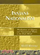 Instant Nationalism: Mcarabism, Al-jazeera, And Transnational Media in the Arab World