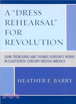 A "Dress Rehearsal" for Revolution ─ John Trenchard and Thomas Gordon's Works in Eighteenth-Century British America
