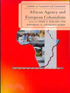 African Agency and European Colonialism: Latitudes of Negotiations and Containment