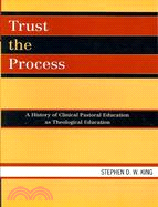 Trust the Process ─ A History of Clinical Pastoral Education As Theological Education