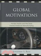 Global Motivations: Honda, Toyota, and the Drive Toward American Manufacturing