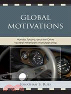 Global Motivations: Honda, Toyota, and the Drive Toward American Manufacturing