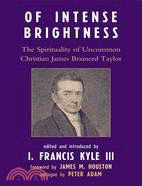 Of Intense Brightness: The Spirituality of Uncommon Christian James Brainerd Taylor