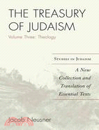 The Treasury of Judaism: A New Collection and Translation of Essential Texts: Theology