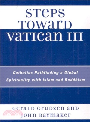 Steps Toward Vatican III ― Catholics Pathfinding a Global Spirituality With Islam and Buddhism