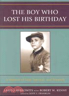 The Boy Who Lost His Birthday: A Memoir of Loss, Survival, and Triumph