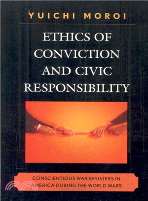 Ethics of Conviction and Civic Responsibility ― Conscientious War Resisters in America During the World Wars