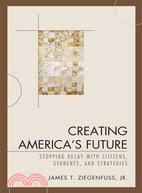 Creating America's Future ─ Stopping Decay With Citizens, Students, and Strategies