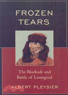 Frozen Tears: The Blockade and Battle of Leningrad