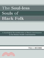 The Soul-Less Souls of Black Folk: A Sociological Reconsideration of Black Consciousness As Du Boisian Double Consciousness