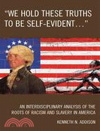 We Hold These Truths to Be Self-Evident...: An Interdisciplinary Analysis of the Roots of Racism and Slavery in America