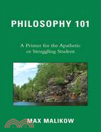 Philosophy 101 ─ A Primer for the Apathetic or Struggling Student