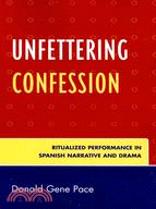 Unfettering Confession: Ritualized Performance in Spanish Narritive and Drama