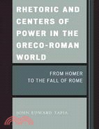 Rhetoric and Centers of Power in the Greco-Roman World: From Homer to the Fall of Rome