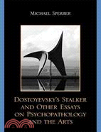 Dostoyevsky's Stalker and Other Essays on Psychopathology and the Arts