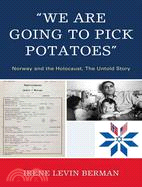We Are Going to Pick Potatoes ─ Norway and the Holocaust, the Untold Story